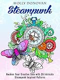 Steampunk: Awaken Your Creative Side with 26 Intricate Steampunk Inspired Patterns (Creativity & Meditation)