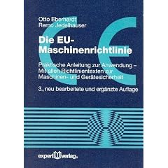 Die EU-Maschinenrichtlinie. Praktische Anleitung zur Anwendung - Mit allen Richtlinientexten zur Maschinen- und Ger�tesicherheit