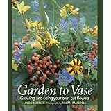 Garden to Vase: Growing and Using Your Own Cut Flowers
