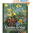 Garden to Vase: Growing and Using Your Own Cut Flowers by Linda Beutler and Allan Mandell