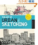 The Art of Urban Sketching: Drawing on Location Around the World