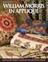 William Morris in Applique: Six Stunning Projects and Over Forty Individual Designs