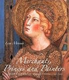 Merchants, Princes and Painters: Silk Fabrics in Italian and Northern Paintings, 1300-1550