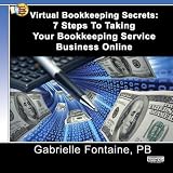 Virtual Bookkeeping Secrets: 7 Steps To Taking Your Bookkeeping Service Business Online
