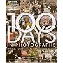 100 Days in Photographs: Pivotal Events That Changed the World