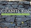 The Granite Kiss: Traditions and Techniques of Building New England Stone Walls