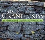 The Granite Kiss: Traditions and Techniques of Building New England Stone Walls