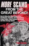 <i>more</i> Scams From The Great Beyond!: How to Make Even More Money Off the Creationism, Evolution, Environmentalism, Fringe Politics, Weird Science, the Occult, and Other Strange Beliefs