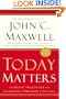 Today Matters: 12 Daily Practices to Guarantee Tomorrow's Success (Maxwell, John C.)