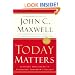 Today Matters: 12 Daily Practices to Guarantee Tomorrow's Success (Maxwell, John C.)