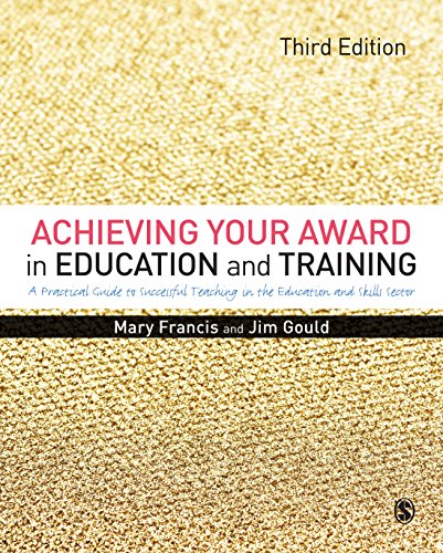 Achieving Your Award in Education and Training: A Practical Guide to Successful Teaching in the Further Education and Skills Sector