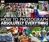 How to Photograph Absolutely Everything