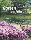 Gartenverf&uuml;hrung: Traumhaft sch&ouml;ne G&auml;rten und ihre Umsetzung - Ideen, Projekte, Materialien - Gabriella Pape