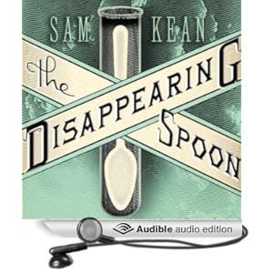 The Disappearing Spoon - And Other True Tales of Madness, Love, and the History of the World from the Periodic Table of the Elements - Sam Kean