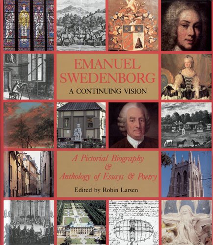 Emanuel Swedenborg: A Continuing Vision, A Pictorial Biography & Anthology of Essays & Poetry