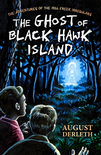 The Ghost of Black Hawk Island (The Adventures of the Mill Creek Irregulars)