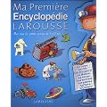 Ma Premi�re Encyclop�die Larousse : L'encyclop�die des 4-7 ans