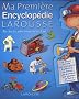 Ma Premi�re Encyclop�die Larousse : L'encyclop�die des 4-7 ans
