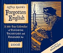 Jeffrey Kacirk's Forgotten English 2008 Calendar: A 366 Day Calendar of Vanishing Vocabulary and Folklore