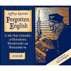 Jeffrey Kacirk's Forgotten English 2008 Calendar: A 366 Day Calendar of Vanishing Vocabulary and Folklore