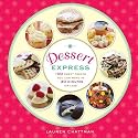Dessert Express: 100 Sweet Treats You Can Make in 30 Minutes or Less