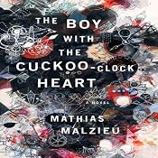 The Boy with the Cuckoo-Clock Heart: A Novel | [Mathias Malzieu, Sarah Ardizzone (translator)]