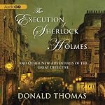 The Execution of Sherlock Holmes:: And Other New Adventures of the Great Detective (Unabridged) | Donald Thomas