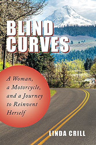Blind Curves: A Woman, a Motorcycle, and a Journey to Reinvent Herself