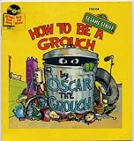 Sesame Street HOW TO BE A GROUCH BY OSCAR THE GROUCH written and illustrated by Caroll E. Spinney, alias Oscar the Grouch (Book only, record NOT included)