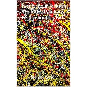 Twenty-Four Jackson Pollock's Paintings (Collection) for Kids