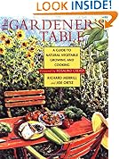 The Gardener's Table: A Guide to Natural Vegetable Growing and Cooking