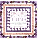 Crochet edgings & trims : 150 designs for beautiful decorative edgings, from lacy borders to bobbles, braids and fringes