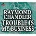 Trouble Is My Business