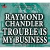 Trouble Is My Business