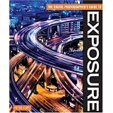 Digital Photographer's Guide To Exposure (Digital Photographer's Guide To...)
