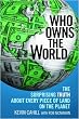 Who Owns the World: The Surprising Truth About Every Piece of Land on the Planet