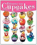 Décorez vos cupcakes - Confectionnez ! Décorez ! Dégustez !