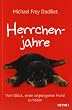 Herrchenjahre: Vom Gl�ck, einen ungezogenen Hund zu haben