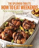 The Splendid Tables How to Eat Weekends: New Recipes, Stories, and Opinions from Public Radios Award-Winning Food Show