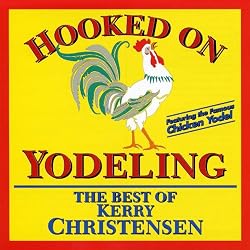 Hooked on Yodeling By Kerry Christensen