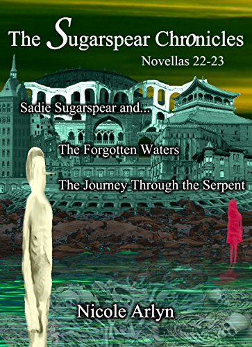 Sadie Sugarspear and the Forgotten Waters, and The Journey Through the Serpent: Novellas 22-23 (The Sadie Sugarspear Chronicles)