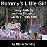 Mommy's Little Girl: Casey Anthony and her Daughter Caylee's Tragic Fate
