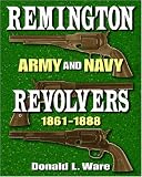 Remington Army and Navy Revolvers 1861-1888
