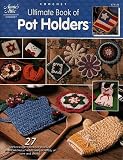 Ultimate Book of Potholders - Crochet Patterns