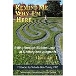 Remind Me Why I'm Here: Sifting through Sudden Loss of Memory and Judgment (People with Disabilities Press) book cover