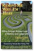 Remind Me Why I'm Here: Sifting through Sudden Loss of Memory and Judgment (People with Disabilities Press)