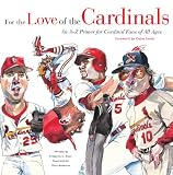  : For the Love of the Cardinals: An A-to-Z Primer for Cardinals Fans of All Ages (For the Love of the ...)