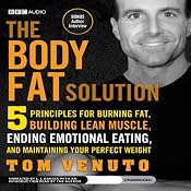 The Body Fat Solution: Five Principles for Burning Fat, Building Lean Muscle, Ending Emotional Eating, and Maintaining Your Perfect Weight | [Tom Venuto]