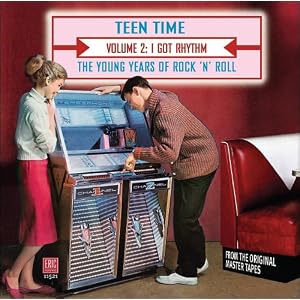 Teen Time - The Young Years Of Rock & Roll, Volume 2: I Got Rhythm