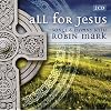All for Jesus: Songs & Hymns With Robin Mark